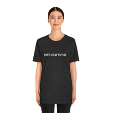 Load image into Gallery viewer, &quot;PAST NOW FUTURE&quot;-Short-Sleeve Unisex T-Shirt