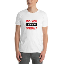 Load image into Gallery viewer, &quot;Do you even spiritual&quot; - White Short-Sleeve Unisex T-Shirt