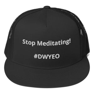 "Stop Meditating" 5 Panel Trucker Cap | Yupoong 6006