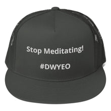Load image into Gallery viewer, &quot;Stop Meditating&quot; 5 Panel Trucker Cap | Yupoong 6006