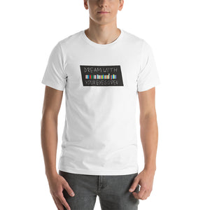 "Dream With Your Eyes Open" Short-Sleeve Unisex T-Shirt
