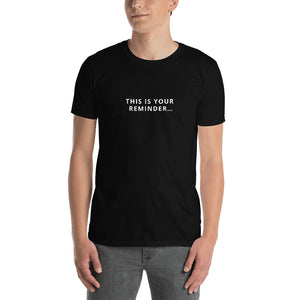 "THIS IS YOUR REMINDER…" - Black Short-Sleeve Unisex T-Shirt