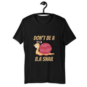 DON'T BE A SNAIL - Short-Sleeve Unisex T-Shirt